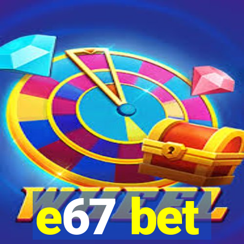 e67 bet